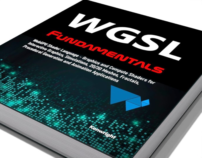 WGSL Fundamentals: WebGPU Shader Language - Graphics and Compute Shaders for Interactive Graphics, Simulations, 2D/3D Meshes, Fractals, Procedural Generation and Animation Applications preview 1
